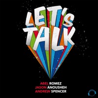 Abel Romez, Jason Anousheh, Andrew Spencer - Let's Talk - Radio Edit Abel Romez, Jason Anousheh, Andrew Spencer - Let's Talk - Radio Edit