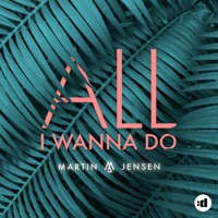 Martin Jensen- All I Wanna Do